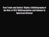 Read Free Trade and Sailors' Rights: A Bibliography of the War of 1812 (Bibliographies and