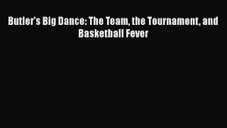 READ book Butler's Big Dance: The Team the Tournament and Basketball Fever  FREE BOOOK ONLINE