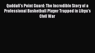 FREE DOWNLOAD Qaddafi's Point Guard: The Incredible Story of a Professional Basketball Player