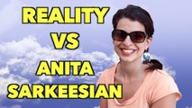 Reality Vs Anita Sarkeesian