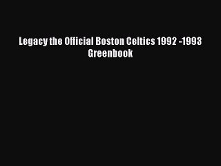 READ book Legacy the Official Boston Celtics 1992 -1993 Greenbook  FREE BOOOK ONLINE