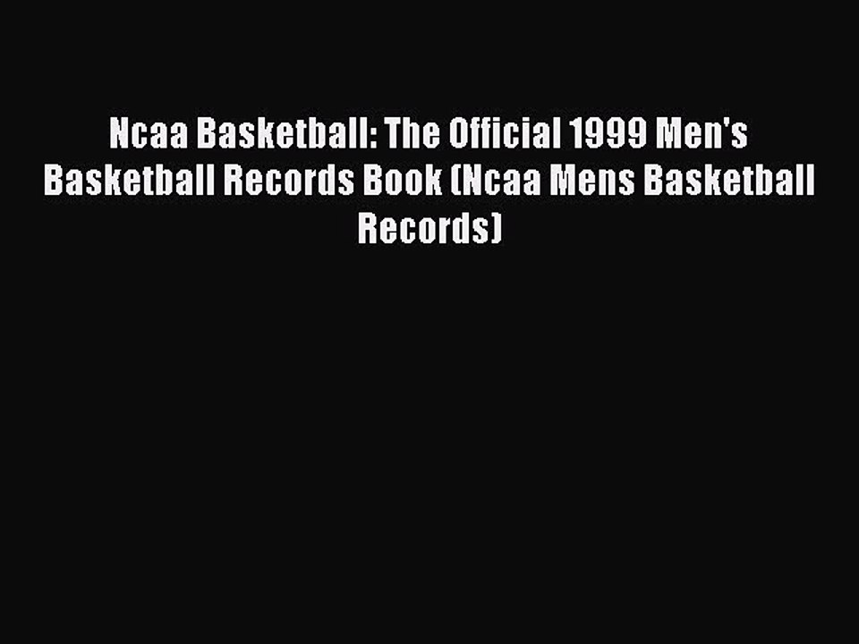 FREE DOWNLOAD Ncaa Basketball: The Official 1999 Men's Basketball Records Book (Ncaa Mens