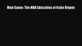 FREE DOWNLOAD Mad Game: The NBA Education of Kobe Bryant  FREE BOOOK ONLINE