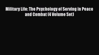 Download Military Life: The Psychology of Serving in Peace and Combat (4 Volume Set) PDF Free