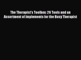 Read The Therapist's Toolbox: 26 Tools and an Assortment of Implements for the Busy Therapist