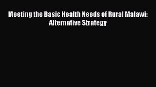 Read Meeting the Basic Health Needs of Rural Malawi: Alternative Strategy Ebook Free