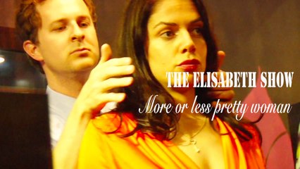 THE ELISABETH SHOW - More or less Pretty Women