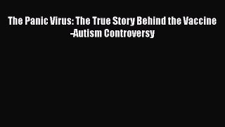 Read The Panic Virus: The True Story Behind the Vaccine-Autism Controversy Ebook Free