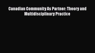 Read Canadian Community As Partner: Theory and Multidisciplinary Practice Ebook Free