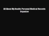 Read All About My Health: Personal Medical Records Organizer Ebook Free