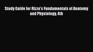 Read Study Guide for Rizzo's Fundamentals of Anatomy and Physiology 4th Ebook Free