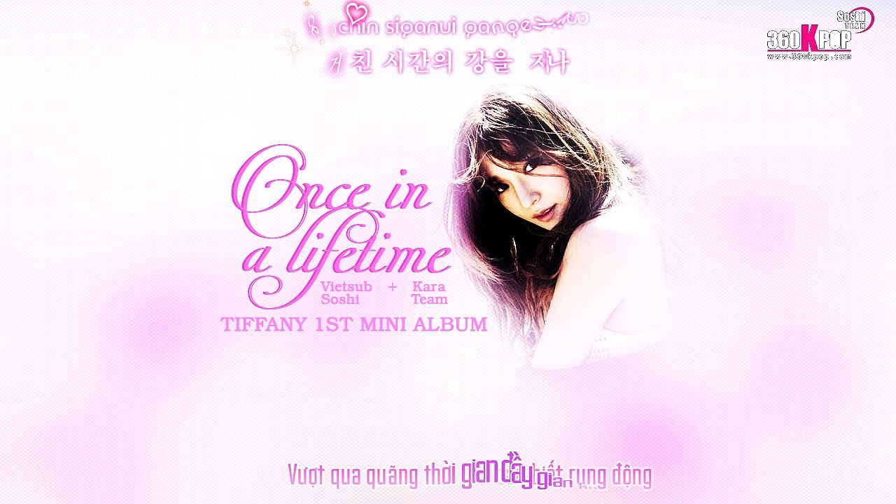 [Kara Vietsub][FMV] Tiffany (SNSD) - Once In A Lifetime (Soshi Team) [360kpop]
