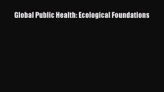 Read Global Public Health: Ecological Foundations Ebook Free