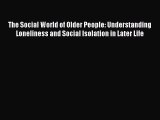 Download The Social World of Older People: Understanding Loneliness and Social Isolation in