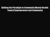 Read Shifting the Paradigm in Community Mental Health: Toward Empowerment and Community Ebook