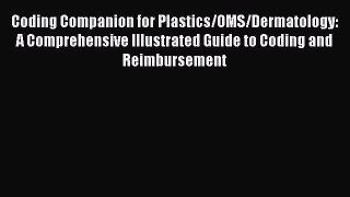 Read Coding Companion for Plastics/OMS/Dermatology: A Comprehensive Illustrated Guide to Coding