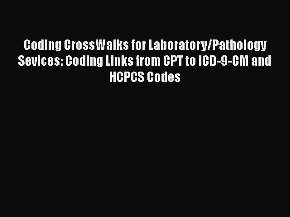 Read Coding CrossWalks for Laboratory/Pathology Sevices: Coding Links from CPT to ICD-9-CM