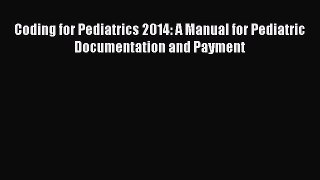 Read Coding for Pediatrics 2013: A Manual for Pediatric Documentation and Payment Ebook Free