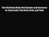 Download Book That Workshop Book: New Systems and Structures for Classrooms That Read Write
