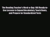 Read Book The Reading Teacher's Word-a-Day: 180 Ready-to-Use Lessons to Expand Vocabulary Teach