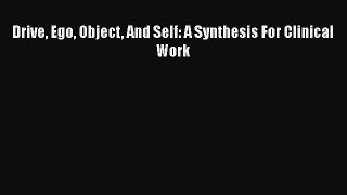 Download Drive Ego Object And Self: A Synthesis For Clinical Work PDF Online