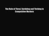 Download Book The Rule of Three: Surviving and Thriving in Competitive Markets E-Book Free