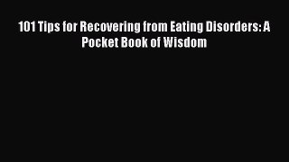 READ book 101 Tips for Recovering from Eating Disorders: A Pocket Book of Wisdom# Full E-Book
