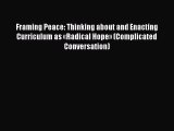 Read Book Framing Peace: Thinking about and Enacting Curriculum as «Radical Hope» (Complicated