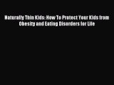 READ book Naturally Thin Kids: How To Protect Your Kids from Obesity and Eating Disorders