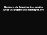 READ book Maintenance for Compulsive Overeaters/the Twelve Step Way to Ongoing Recovery/No