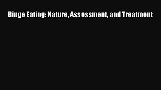 READ book Binge Eating: Nature Assessment and Treatment# Full E-Book