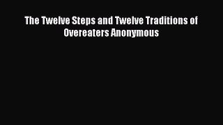 READ FREE FULL EBOOK DOWNLOAD The Twelve Steps and Twelve Traditions of Overeaters Anonymous#