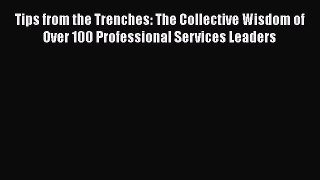 READbookTips from the Trenches: The Collective Wisdom of Over 100 Professional Services LeadersFREEBOOOKONLINE