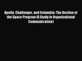 Read Apollo Challenger and Columbia: The Decline of the Space Program (A Study in Organizational