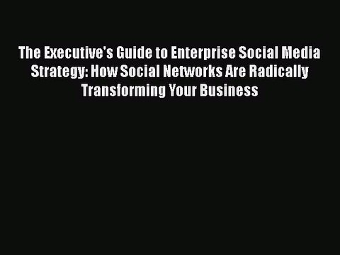 EBOOKONLINEThe Executive's Guide to Enterprise Social Media Strategy: How Social Networks Are
