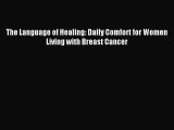 Read The Language of Healing: Daily Comfort for Women Living with Breast Cancer PDF Online