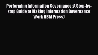 EBOOKONLINEPerforming Information Governance: A Step-by-step Guide to Making Information Governance