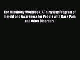 Read The MindBody Workbook: A Thirty Day Program of Insight and Awareness for People with Back