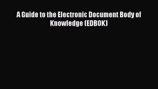 FREEDOWNLOADA Guide to the Electronic Document Body of Knowledge (EDBOK)READONLINE
