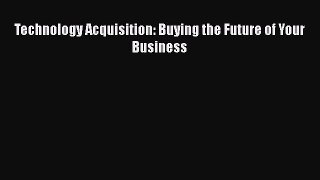 EBOOKONLINETechnology Acquisition: Buying the Future of Your BusinessFREEBOOOKONLINE