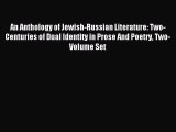 Read Book An Anthology of Jewish-Russian Literature: Two-Centuries of Dual Identity in Prose