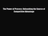 EBOOKONLINEThe Power of Process: Unleashing the Source of Competitive AdvantageFREEBOOOKONLINE