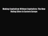 Read Book Making Capitalism Without Capitalists: The New Ruling Elites in Eastern Europe E-Book