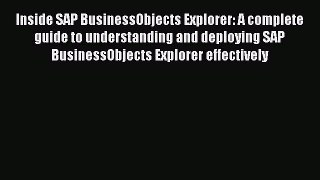 Free[PDF]DownlaodInside SAP BusinessObjects Explorer: A complete guide to understanding and