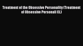 READ book Treatment of the Obsessive Personality (Treatment of Obsessive Personali CL)# Full