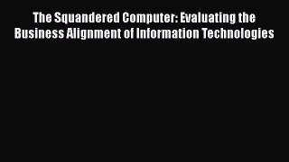 EBOOKONLINEThe Squandered Computer: Evaluating the Business Alignment of Information TechnologiesREADONLINE
