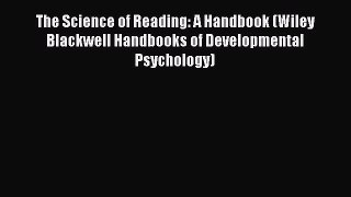Read The Science of Reading: A Handbook (Wiley Blackwell Handbooks of Developmental Psychology)