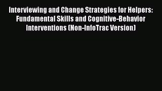 Read Interviewing and Change Strategies for Helpers: Fundamental Skills and Cognitive-Behavior