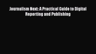 Read Journalism Next: A Practical Guide to Digital Reporting and Publishing PDF Free