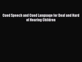 Read Cued Speech and Cued Language for Deaf and Hard of Hearing Children Ebook Free